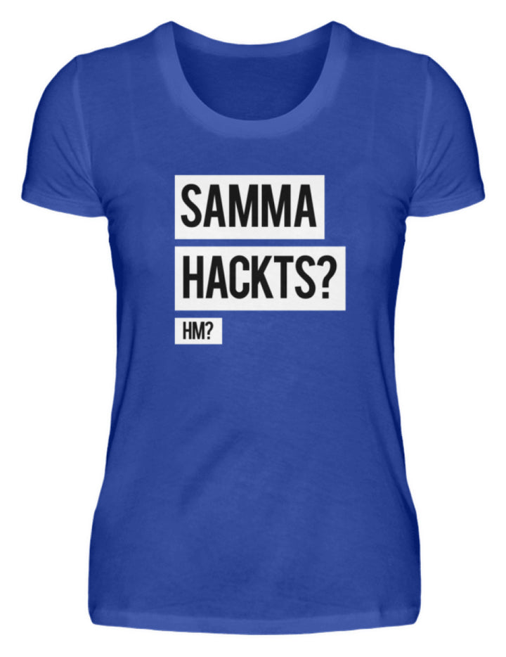 Samma Hackts? Hm?  - Damenshirt - Words on Shirts