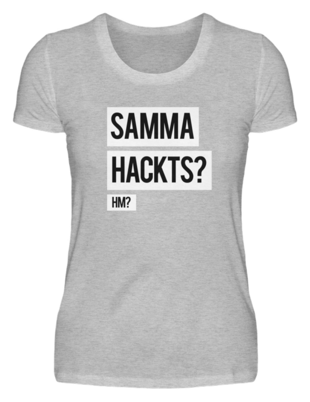 Samma Hackts? Hm?  - Damenshirt - Words on Shirts