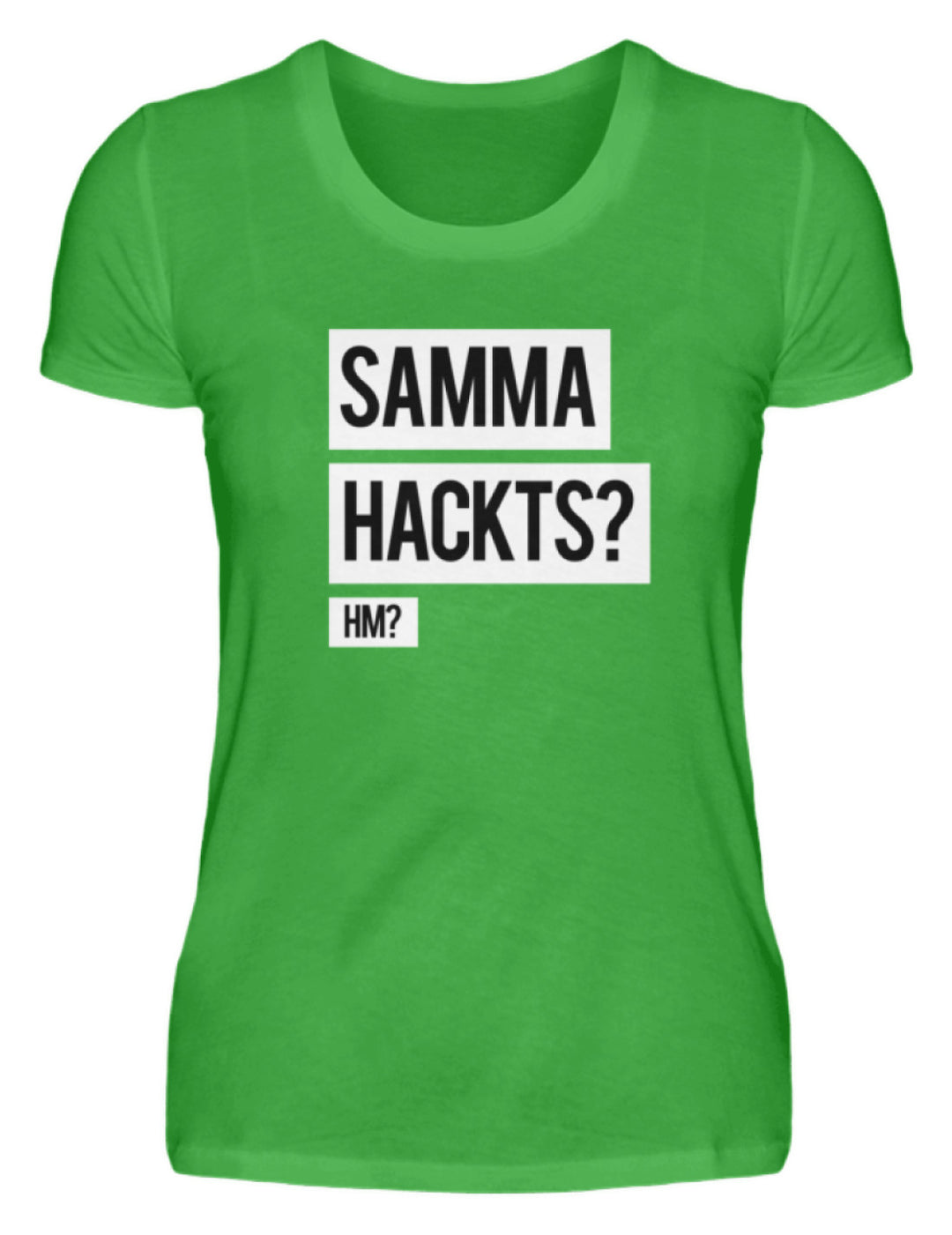 Samma Hackts? Hm?  - Damenshirt - Words on Shirts