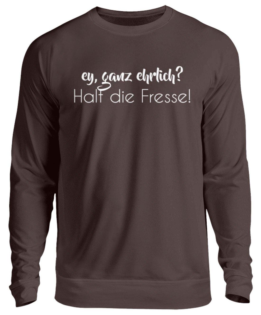 Ey ganz ehrlich? Halt die Fresse!  - Unisex Pullover